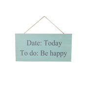 DATE: Today, TO do: Be Happy - Wall Hanging Plaque
