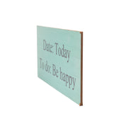 DATE: Today, TO do: Be Happy - Wall Hanging Plaque