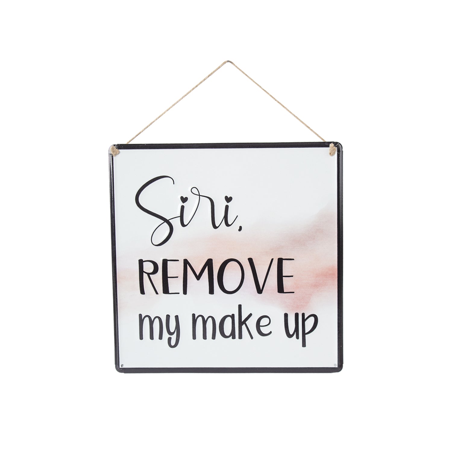 Siri REMOVE My Makeup - Wall Hanging Plaque