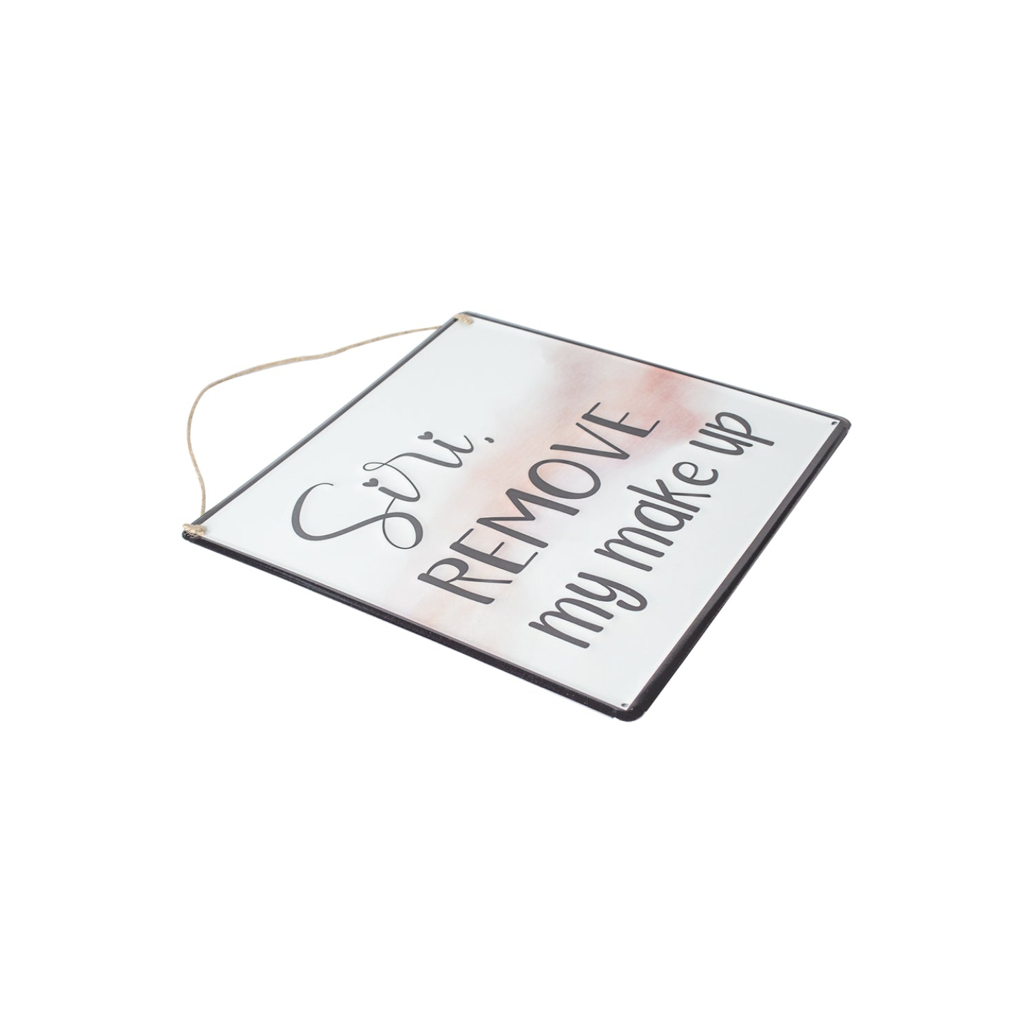 Siri REMOVE My Makeup - Wall Hanging Plaque