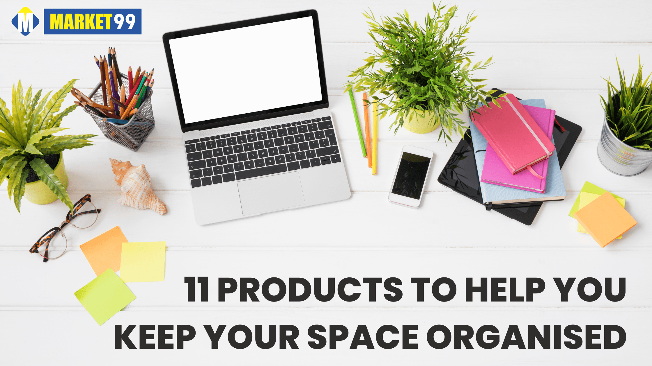 11 Products to help you keep your space Organised - MARKET 99