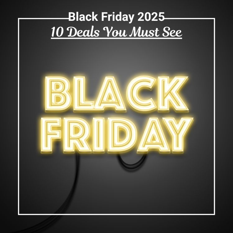 Black Friday 2025: 10 Deals You Must See