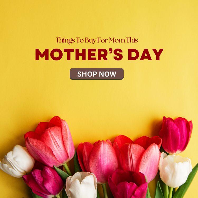 Things To Buy For Mom This Mother’s Day