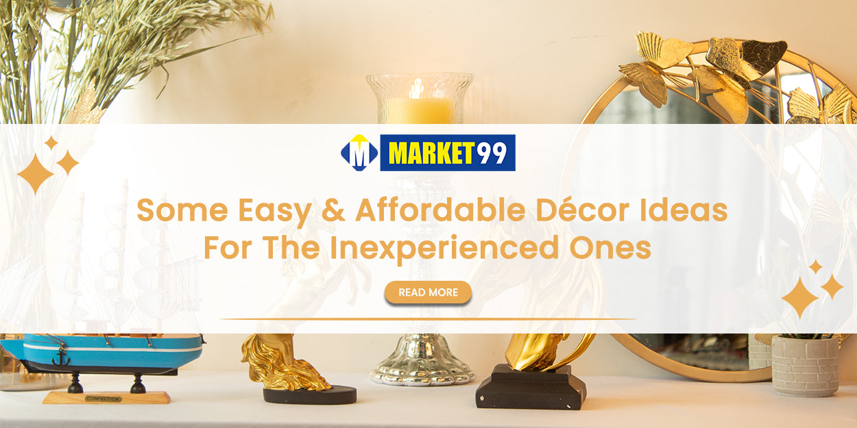 Some Easy & Affordable Décor Ideas For The Inexperienced Ones