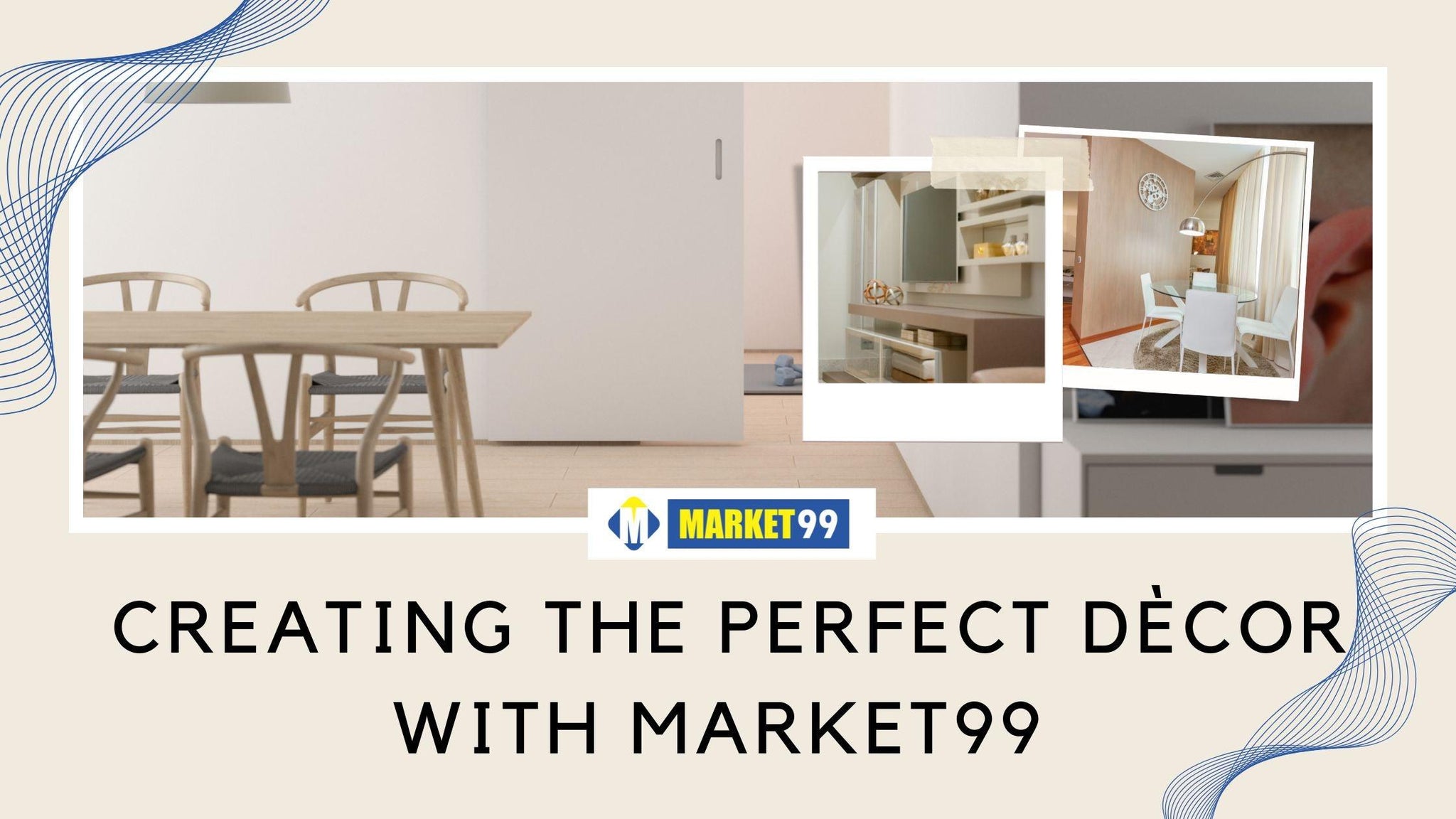 Creating The Perfect Décor With Market99  - MARKET 99