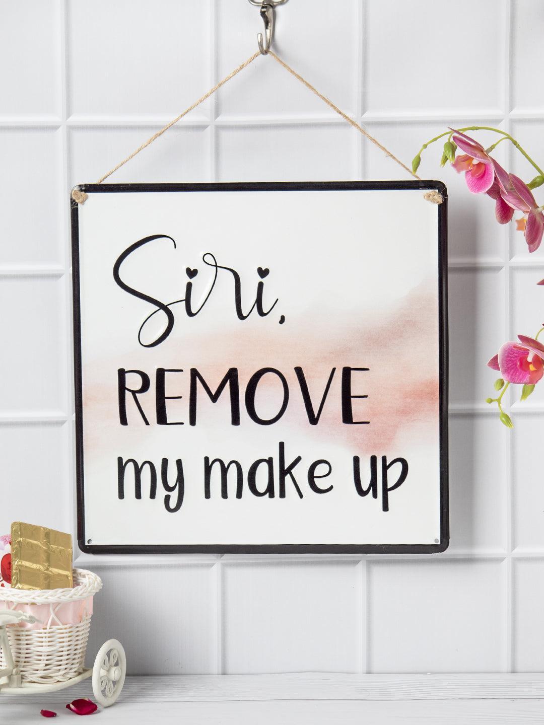 Siri REMOVE My Makeup - Wall Hanging Plaque - MARKET 99